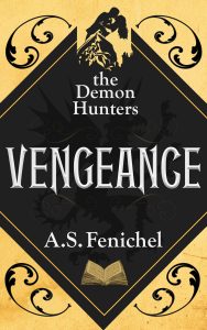 VENGEANCE Demon Hunters by A.S. Fenichel